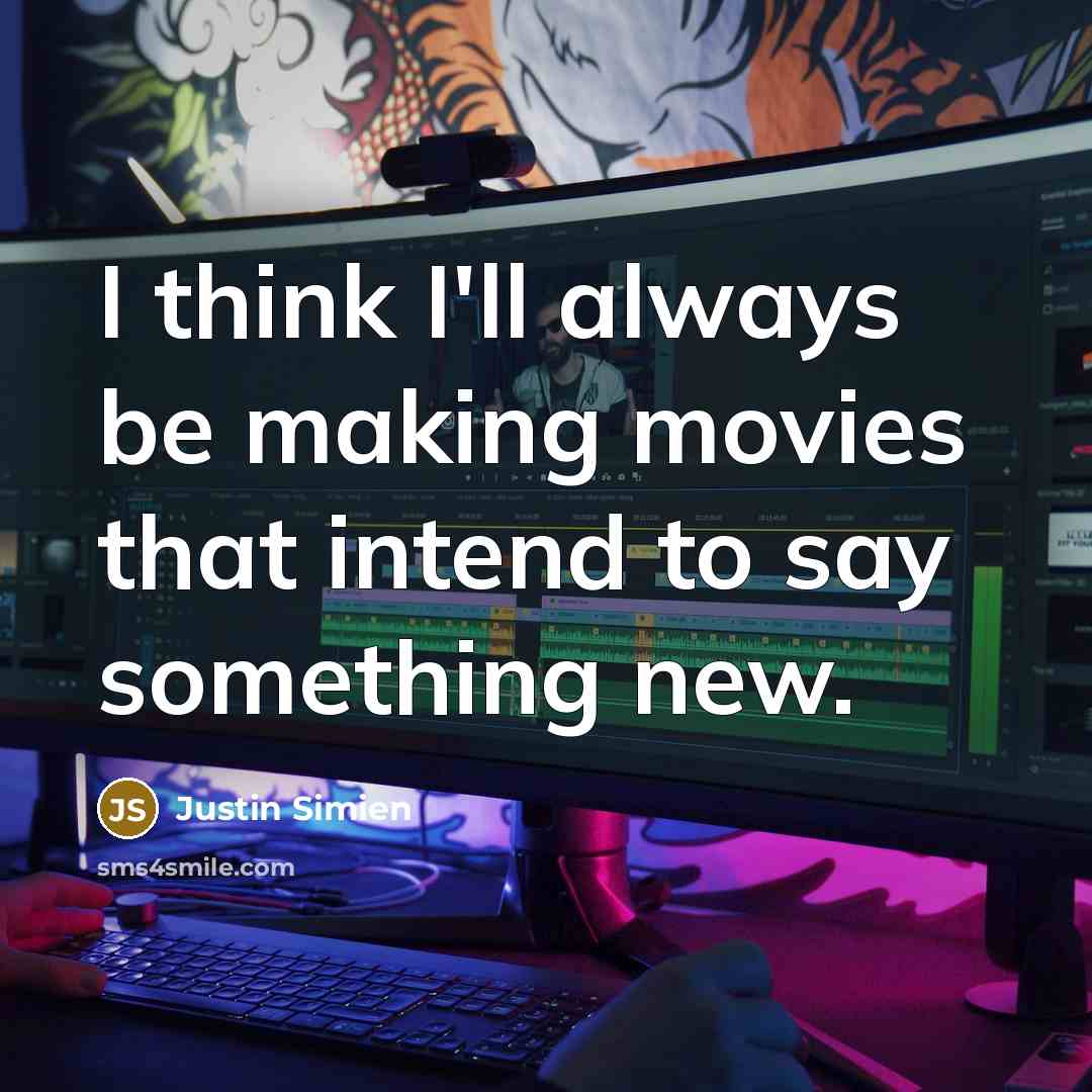 “I think I'll always be making movies that intend to say something new.” quote by Justin Simien