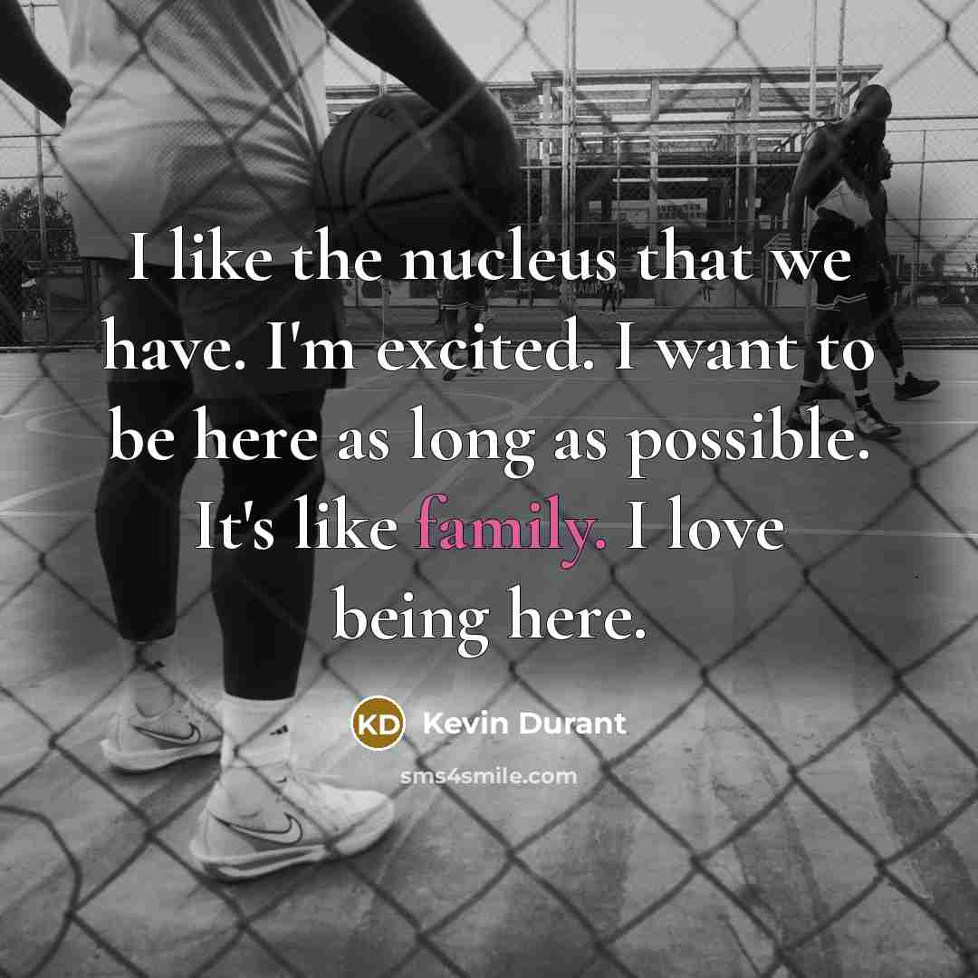 “I like the nucleus that we have. I'm excited. I…” quote by Kevin Durant