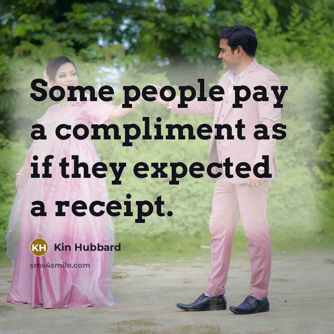 “Some people pay a compliment as if they expected a…” quote by Kin Hubbard