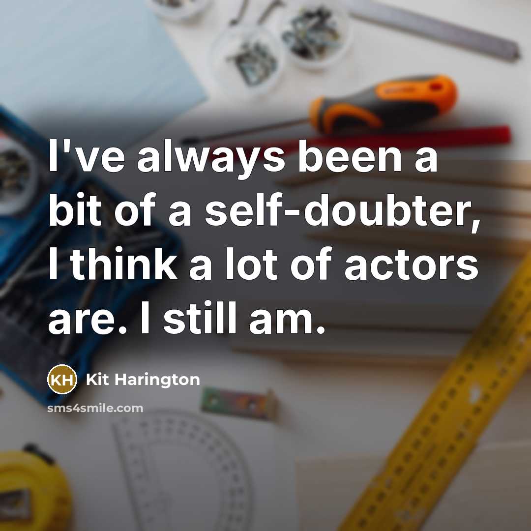 “I've always been a bit of a self-doubter, I think…” quote by Kit Harington