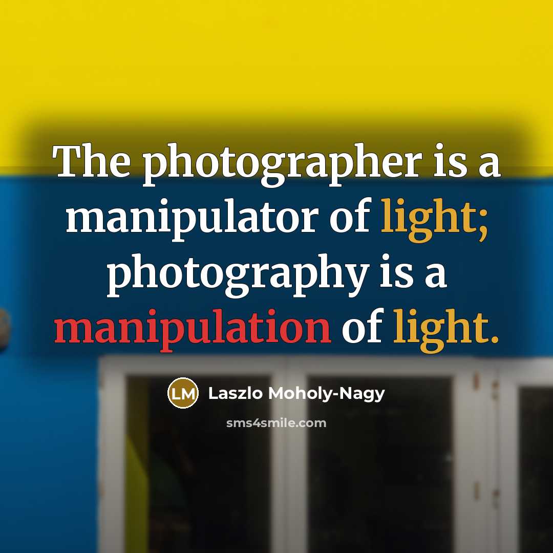 “The photographer is a manipulator of light; photography is a…” quote by Laszlo Moholy-Nagy
