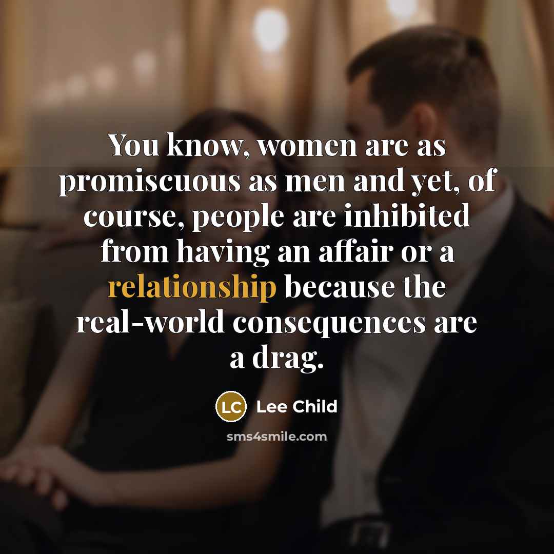 “You know, women are as promiscuous as men and yet,…” quote by Lee Child