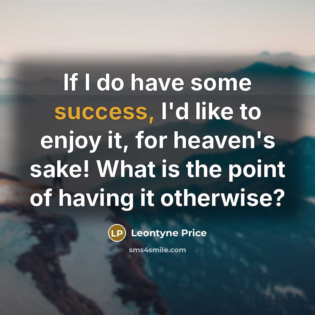 “If I do have some success, I'd like to enjoy…” quote by Leontyne Price