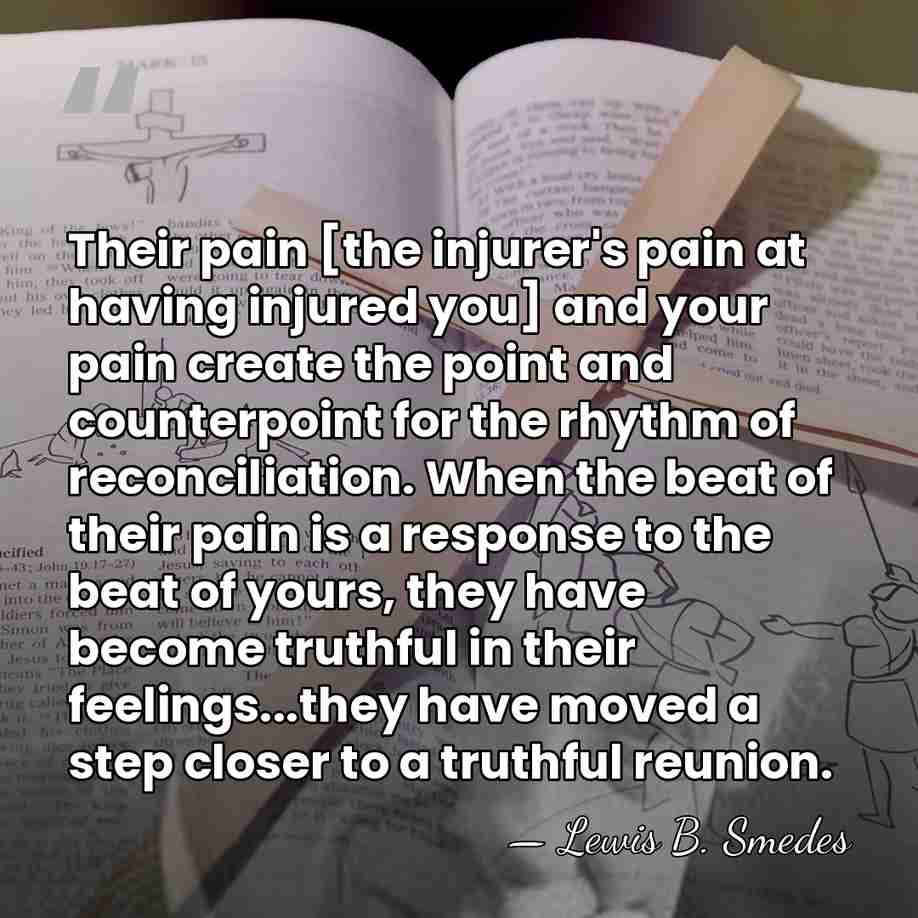 Their pain [the injurer's pain at having injured you] and your pain&hellip; - Lewis B. Smedes