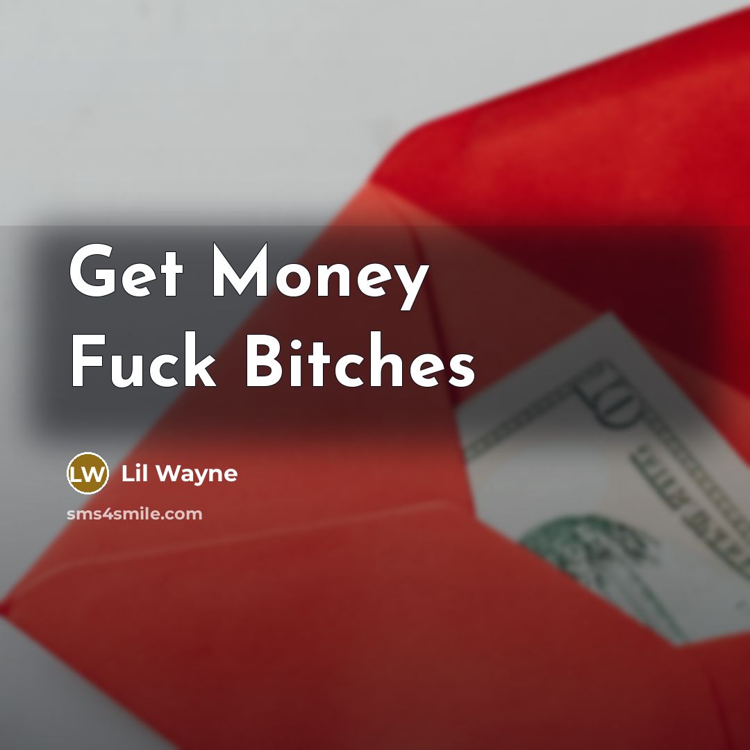 “Get Money Fuck Bitches…” quote by Lil Wayne