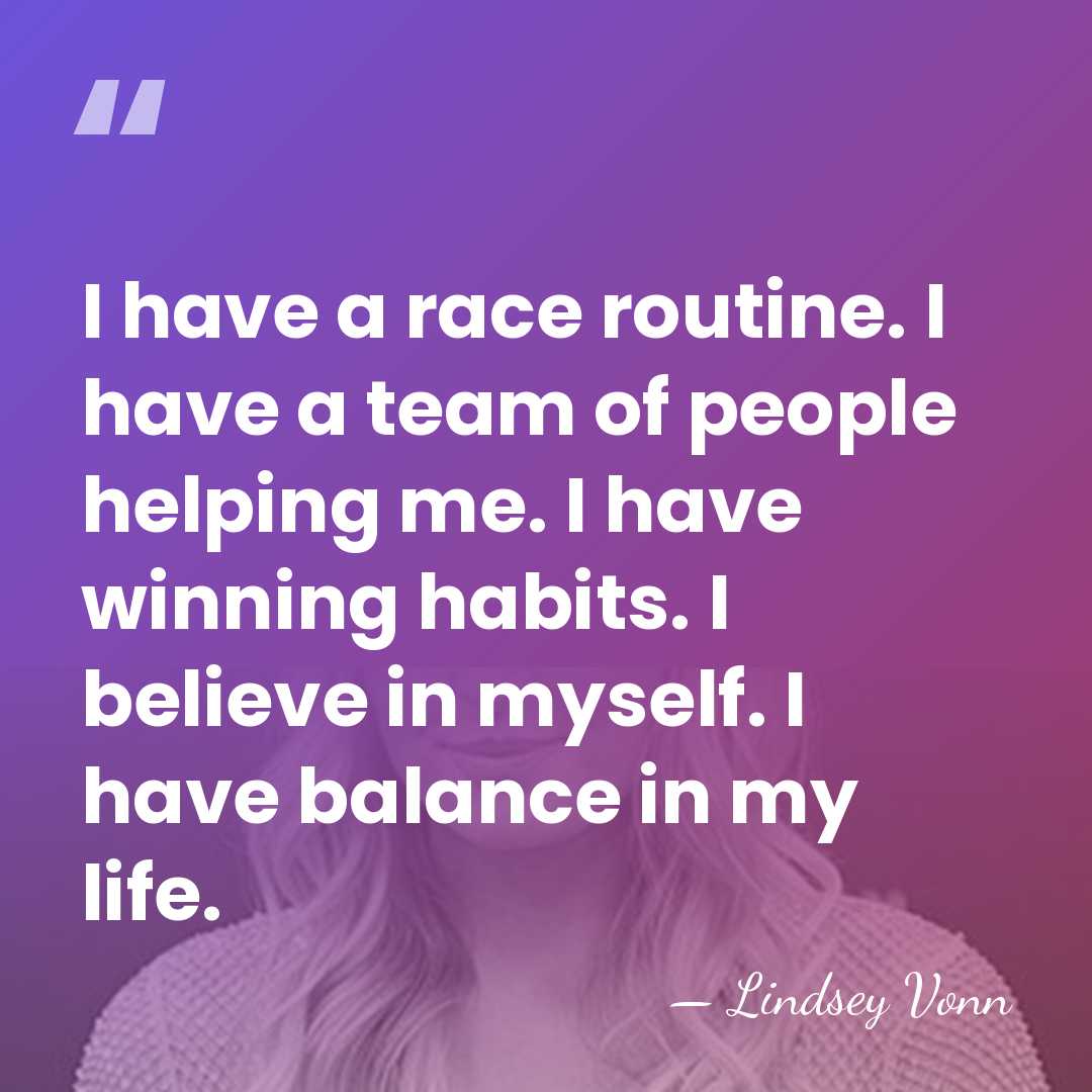 I have a race routine. I have a team of people helping&hellip; - Lindsey Vonn