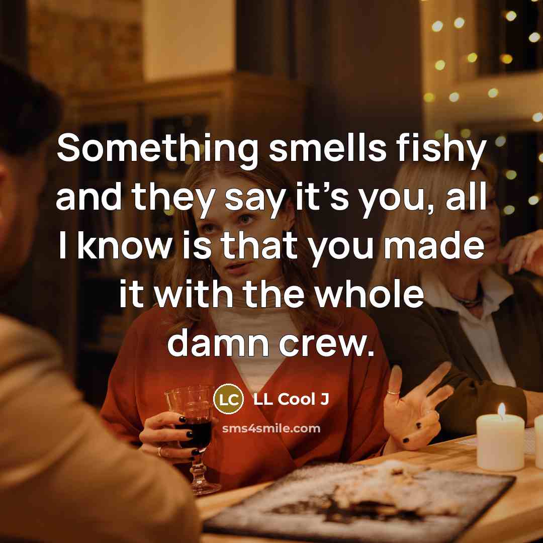 “Something smells fishy and they say it's you, all I…” quote by LL Cool J