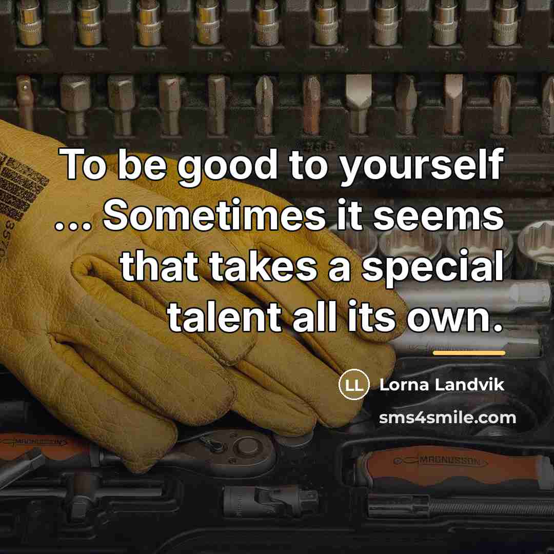 “To be good to yourself ... Sometimes it seems that…” quote by Lorna Landvik