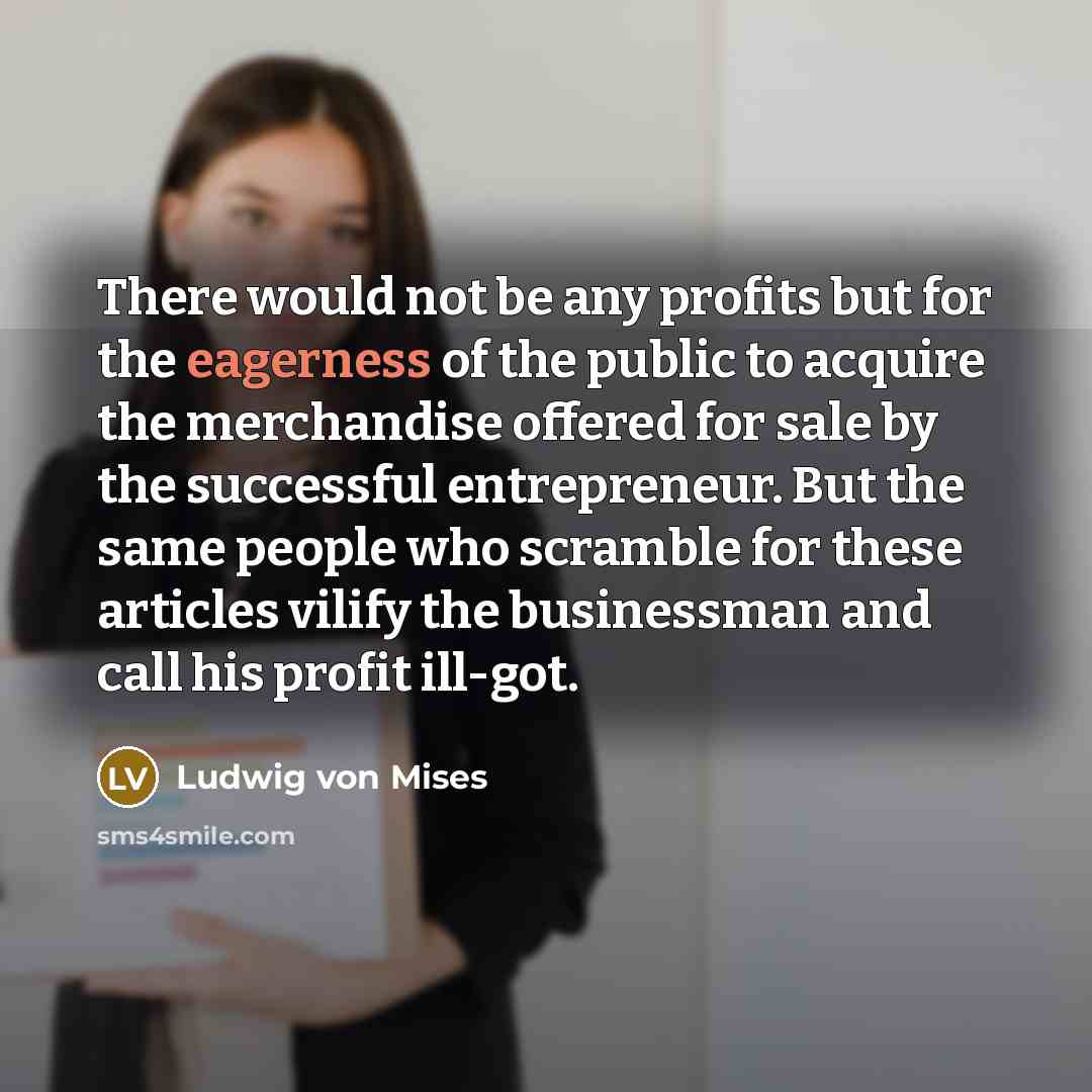 “There would not be any profits but for the eagerness…” quote by Ludwig von Mises