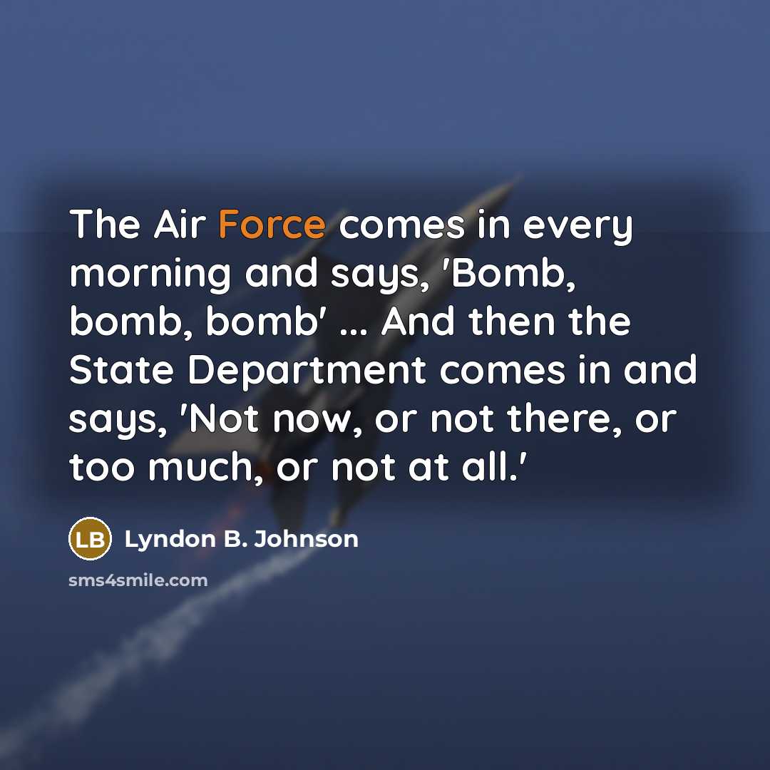 “The Air Force comes in every morning and says, 'Bomb,…” quote by Lyndon B. Johnson