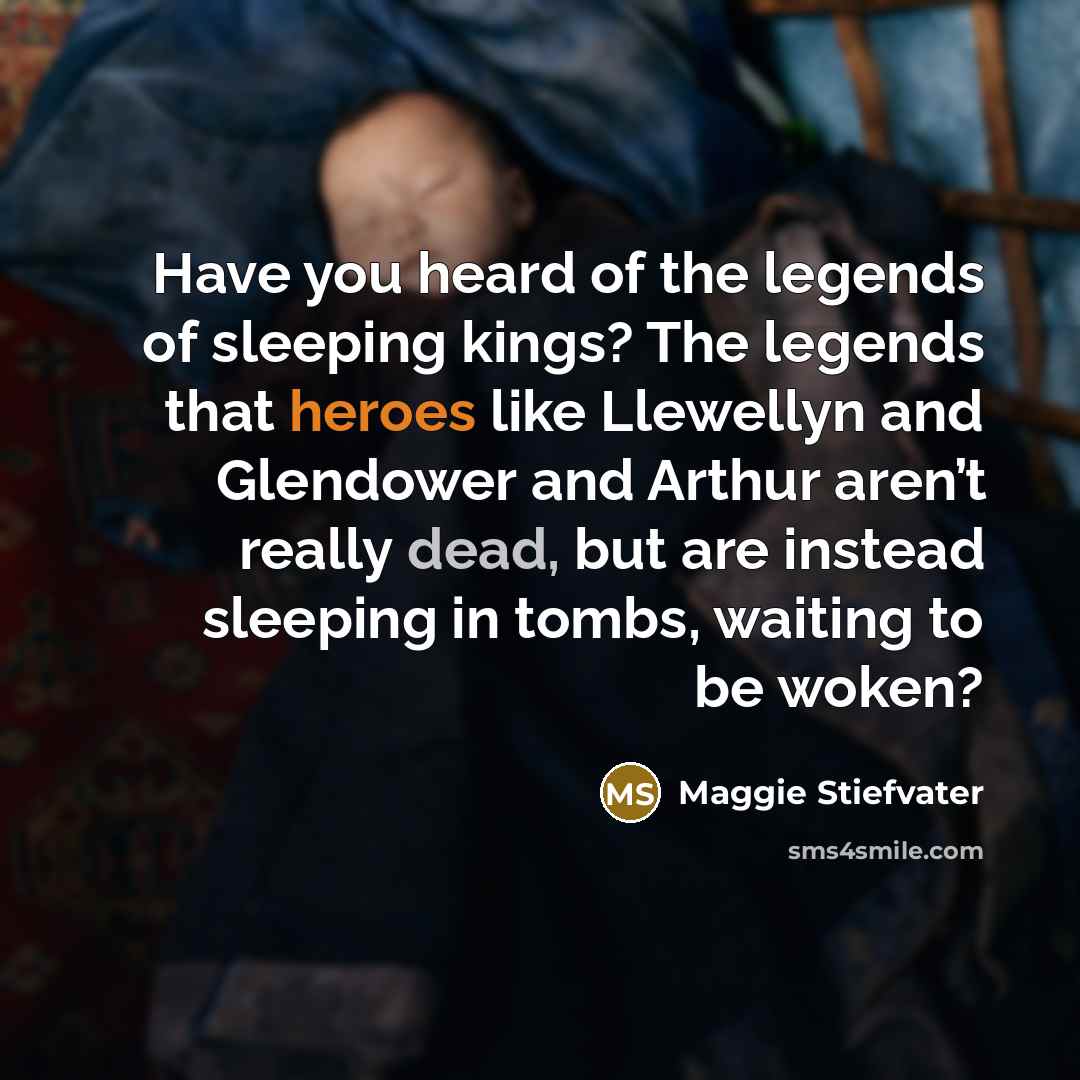 “Have you heard of the legends of sleeping kings? The…” quote by Maggie Stiefvater