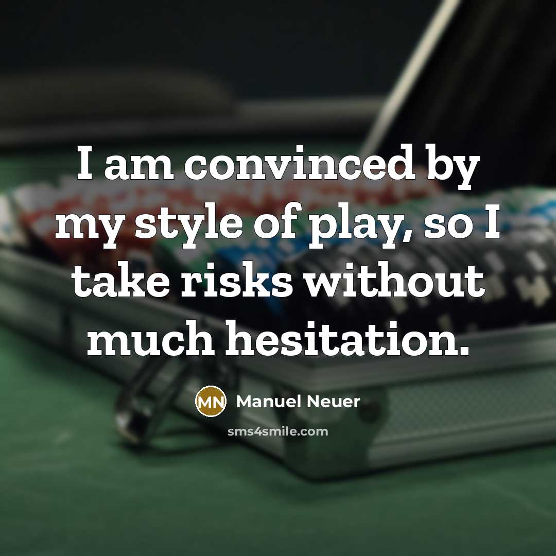 “I am convinced by my style of play, so I…” quote by Manuel Neuer