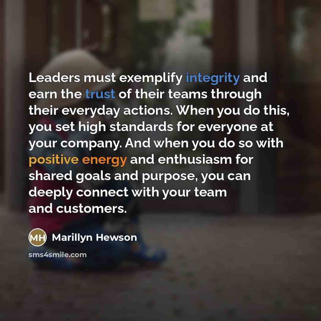 “Leaders must exemplify integrity and earn the trust of their teams through their everyday actions. When you do this, you set high standards for everyone at your company. And when you do so with positive energy and enthusiasm for shared goals and purpose, you can deeply connect with your team and…” quote by Marillyn Hewson