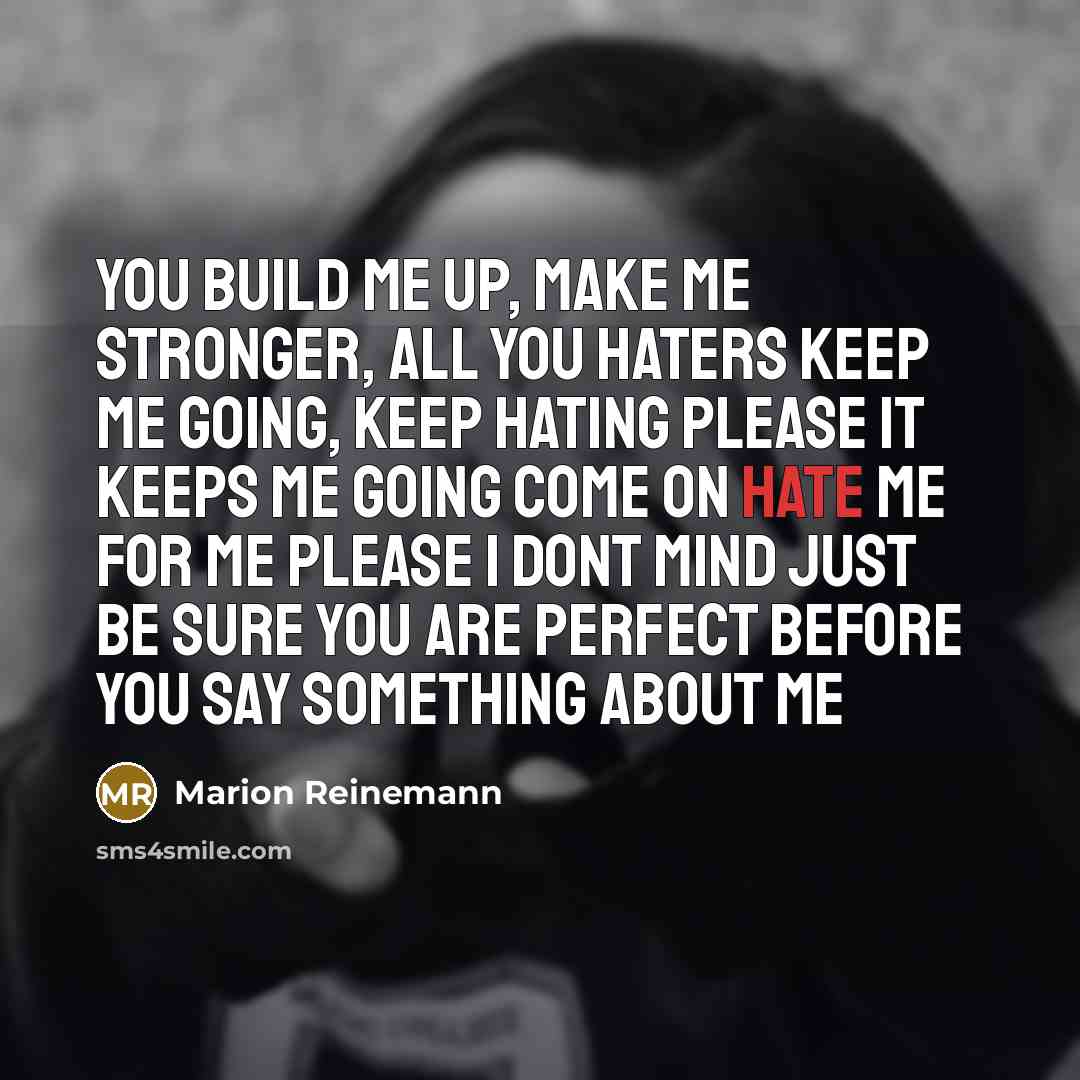 “You build me up, make me stronger, all you haters…” quote by Marion Reinemann