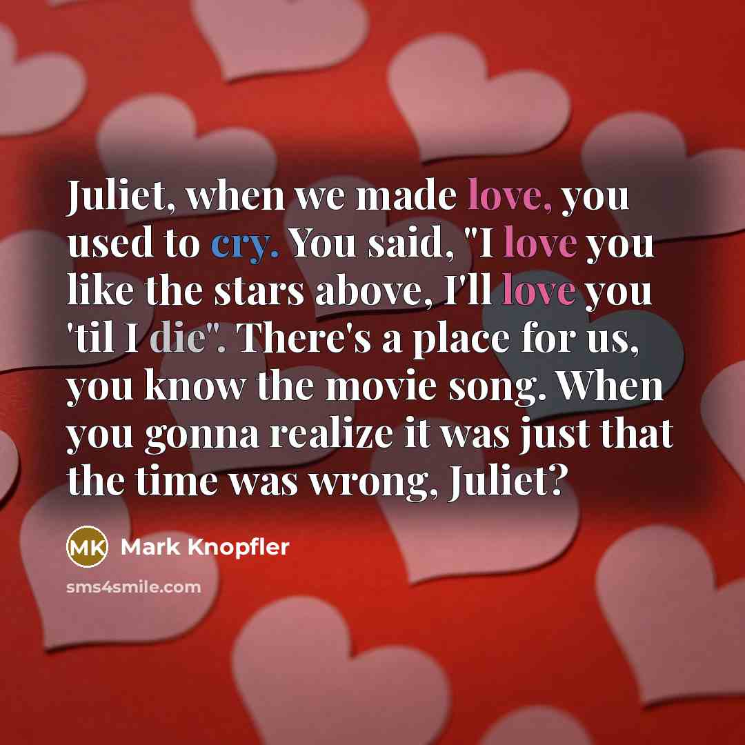 “Juliet, when we made love, you used to cry. You…” quote by Mark Knopfler