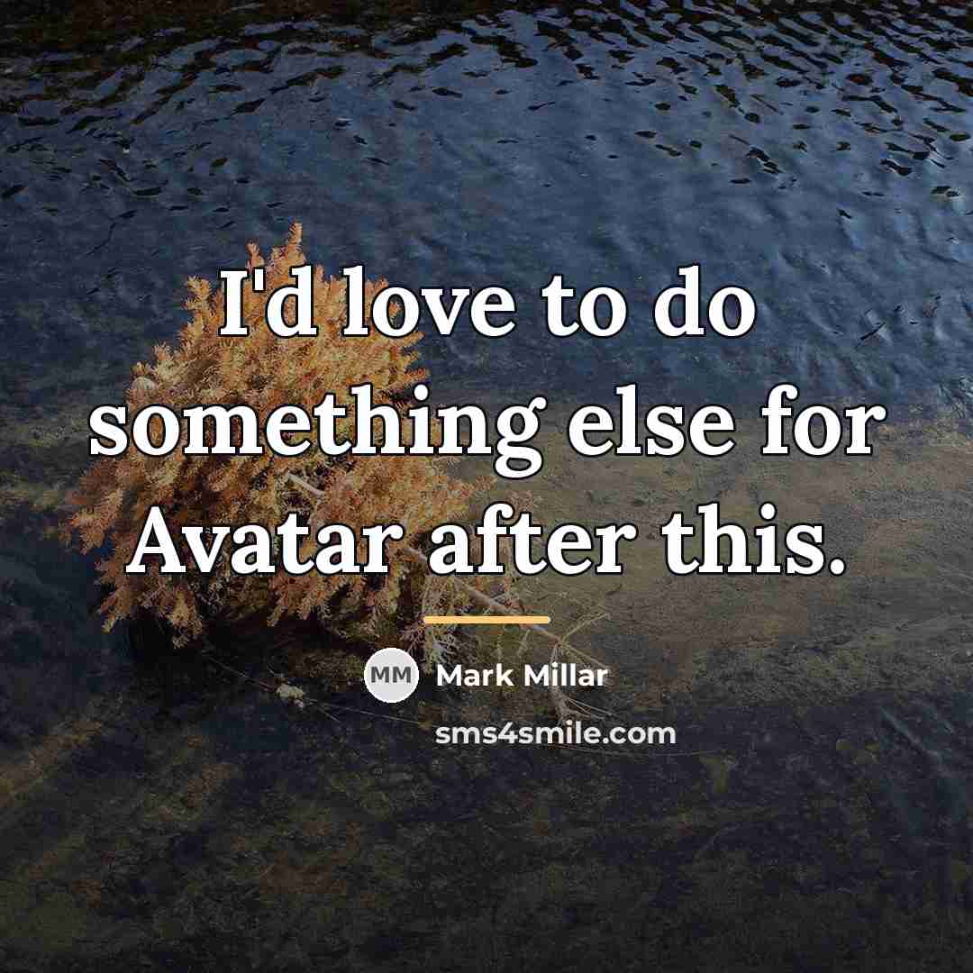 “I'd love to do something else for Avatar after this.…” quote by Mark Millar