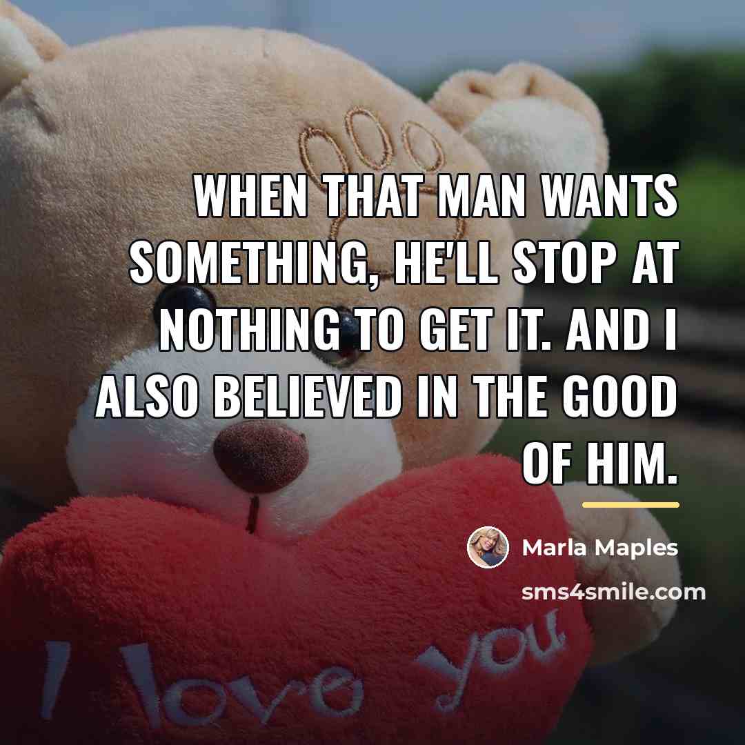“When that man wants something, he'll stop at nothing to…” quote by Marla Maples