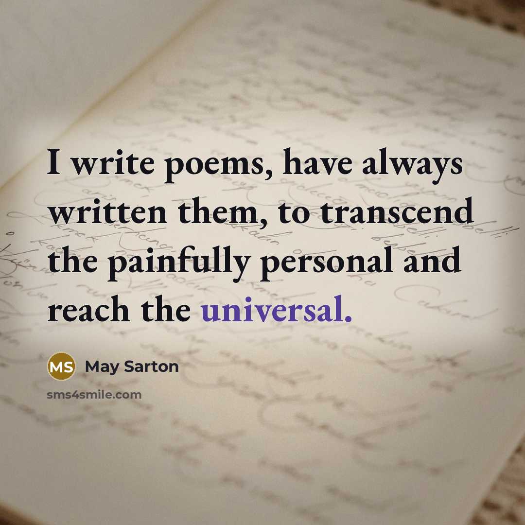 “I write poems, have always written them, to transcend the…” quote by May Sarton