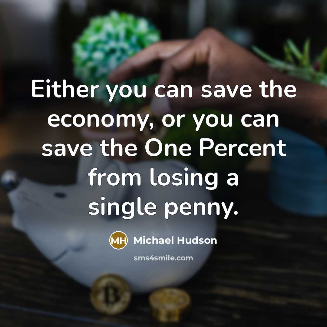 “Either you can save the economy, or you can save…” quote by Michael Hudson