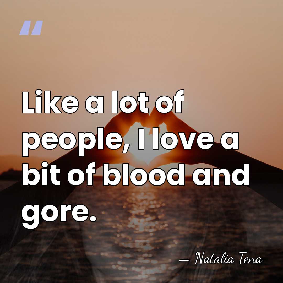 Like a lot of people, I love a bit of blood and&hellip; - Natalia Tena