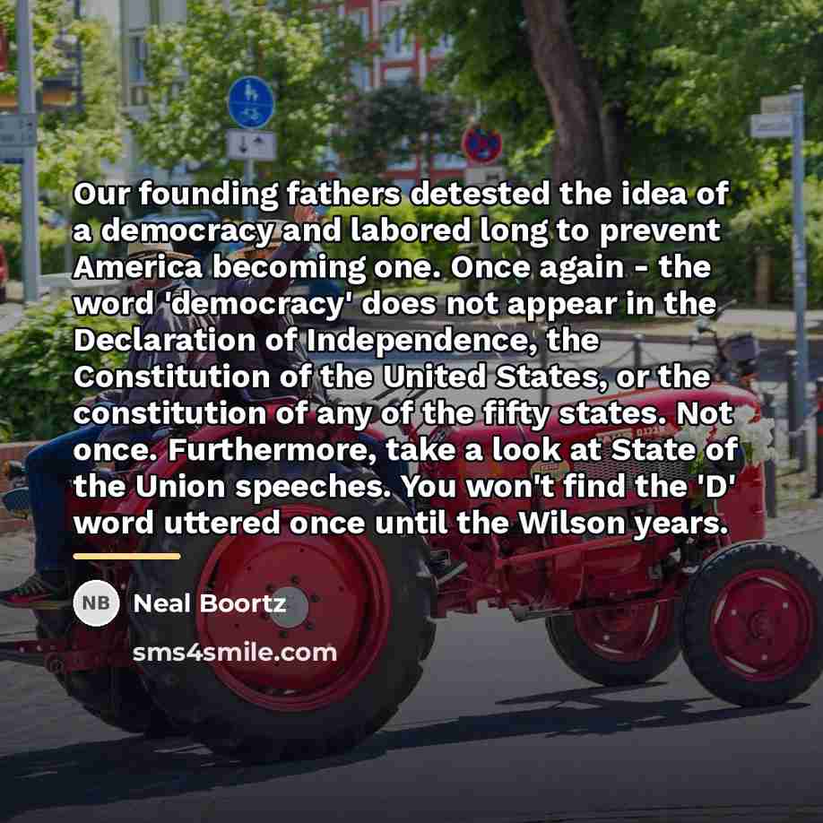 “Our founding fathers detested the idea of a democracy and…” quote by Neal Boortz