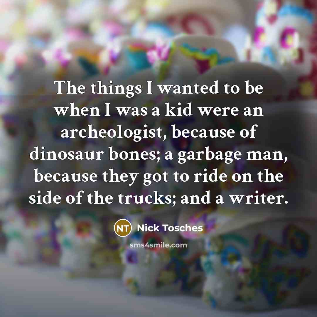 “The things I wanted to be when I was a…” quote by Nick Tosches