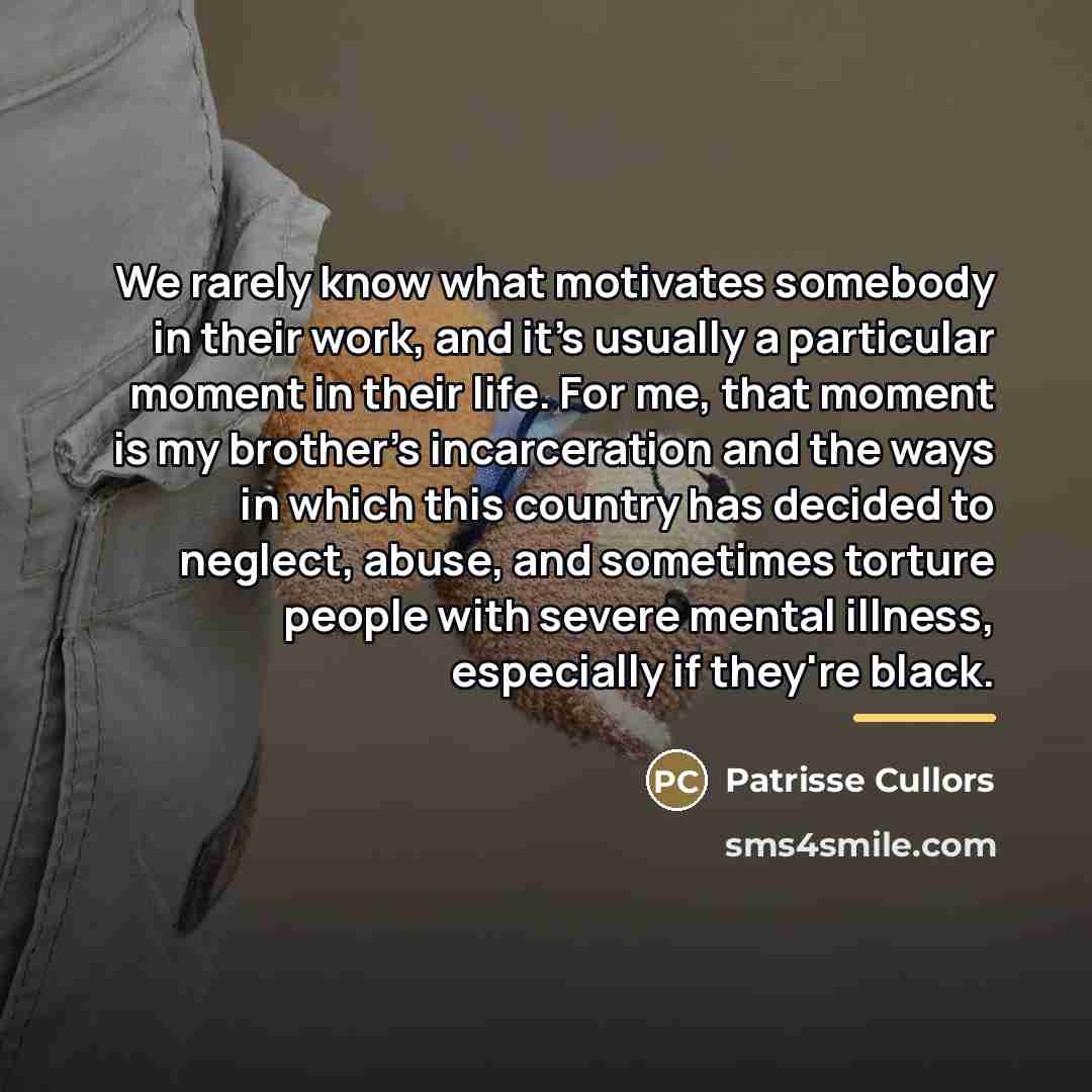 “We rarely know what motivates somebody in their work, and…” quote by Patrisse Cullors