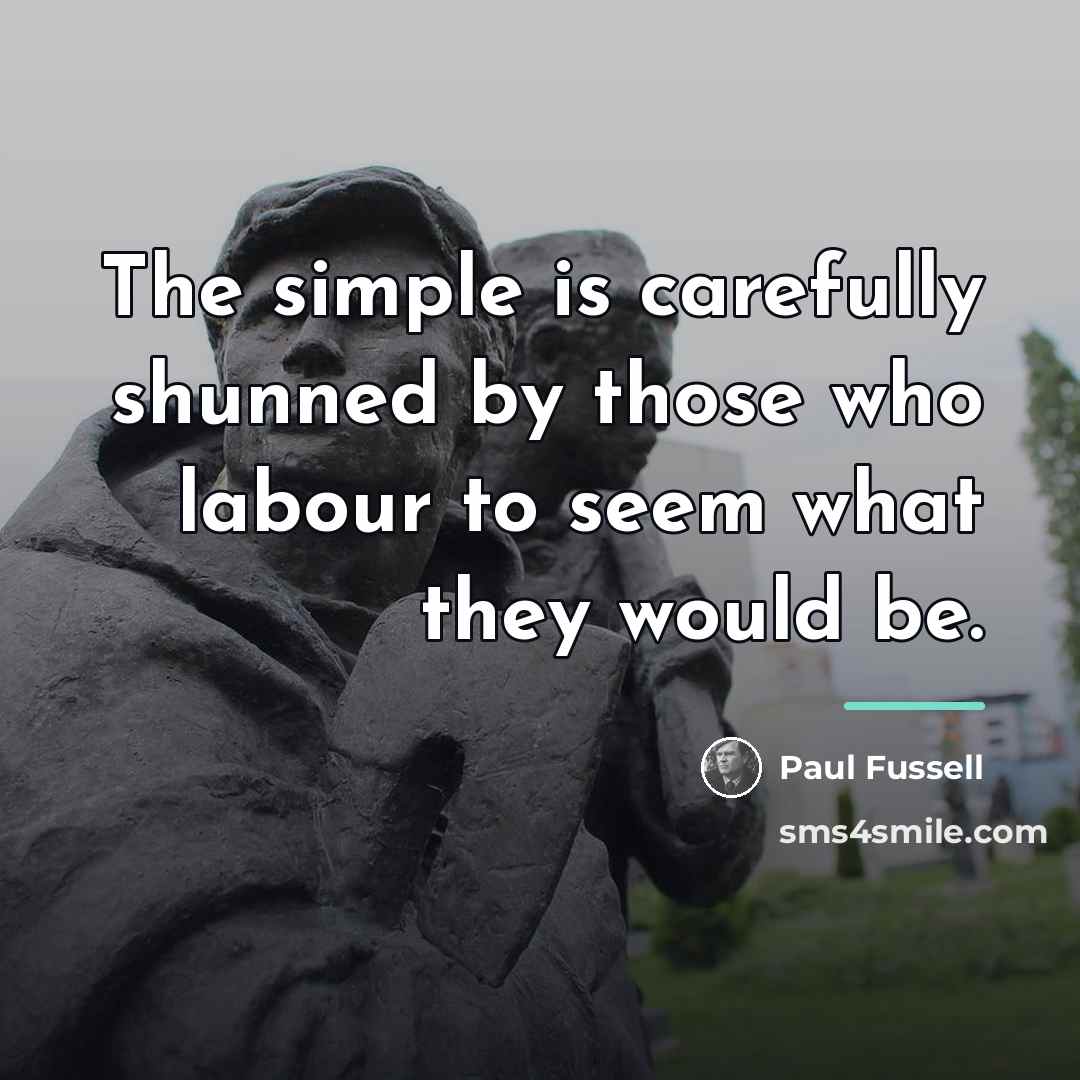 “The simple is carefully shunned by those who labour to…” quote by Paul Fussell