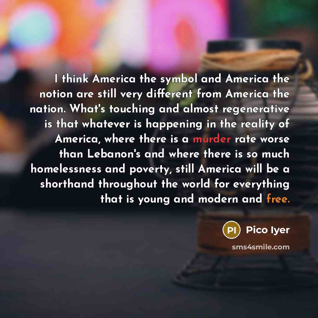 “I think America the symbol and America the notion are…” quote by Pico Iyer