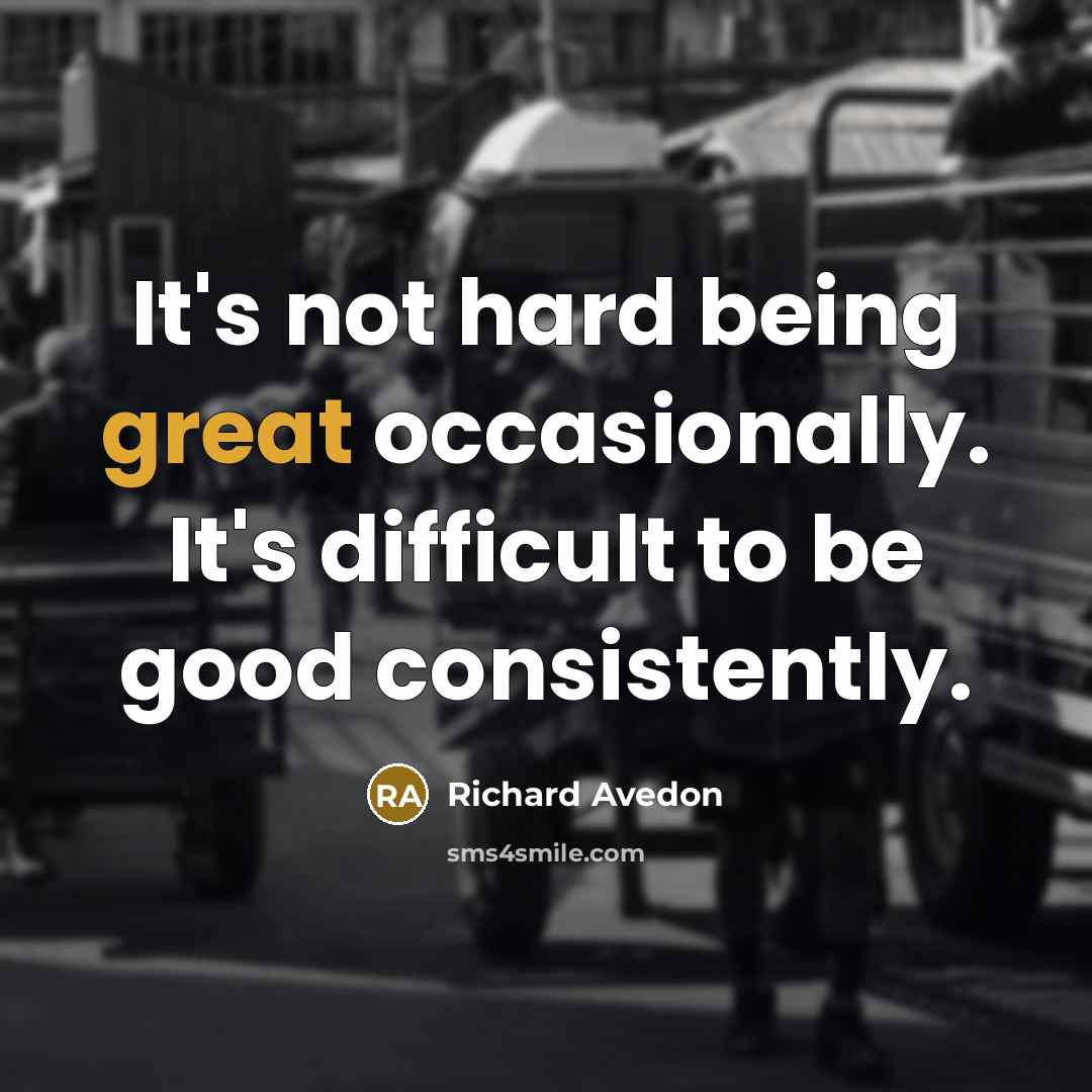 “It's not hard being great occasionally. It's difficult to be…” quote by Richard Avedon