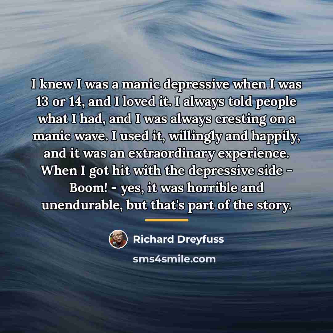 “I knew I was a manic depressive when I was…” quote by Richard Dreyfuss