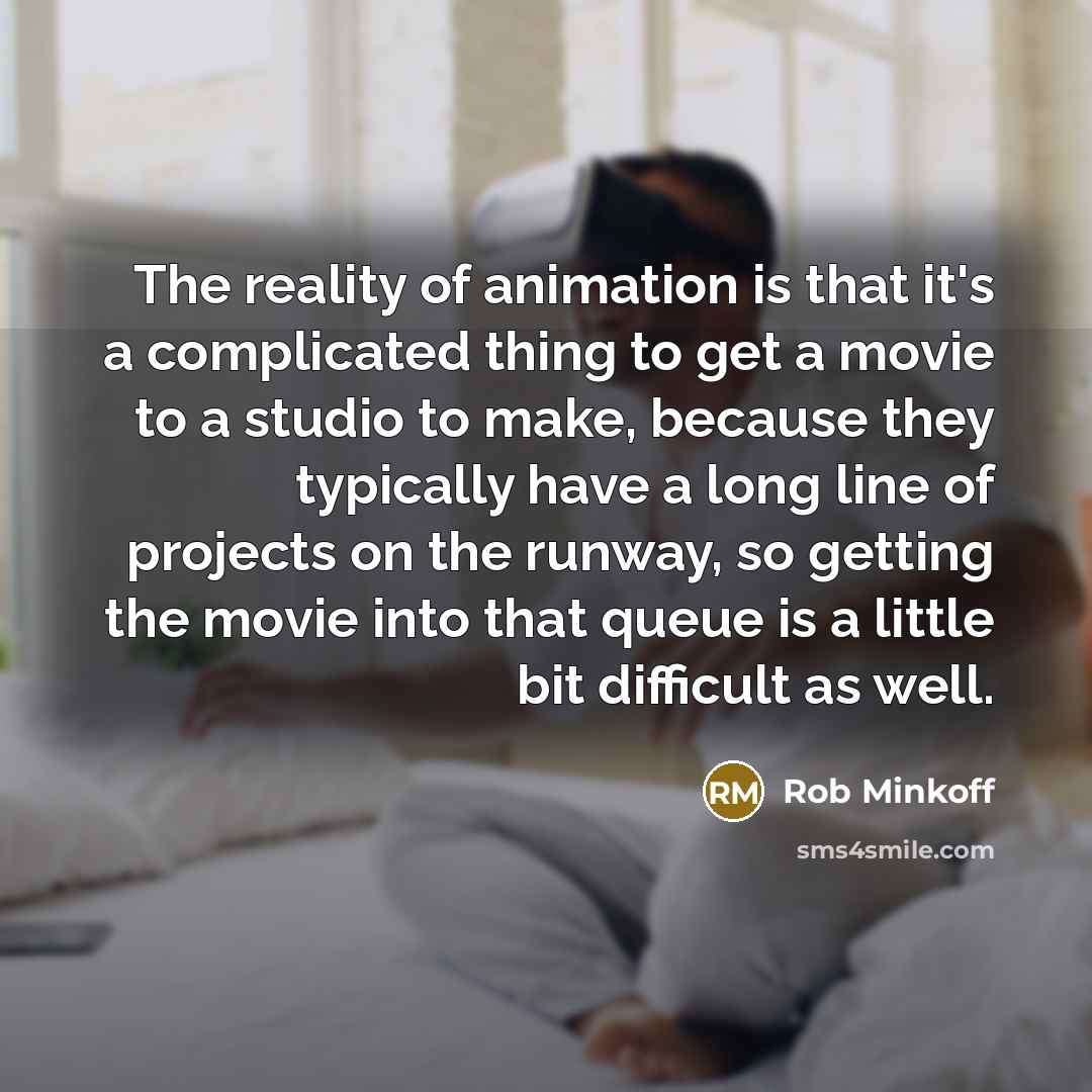 “The reality of animation is that it's a complicated thing…” quote by Rob Minkoff
