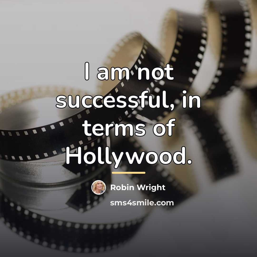 “I am not successful, in terms of Hollywood.…” quote by Robin Wright
