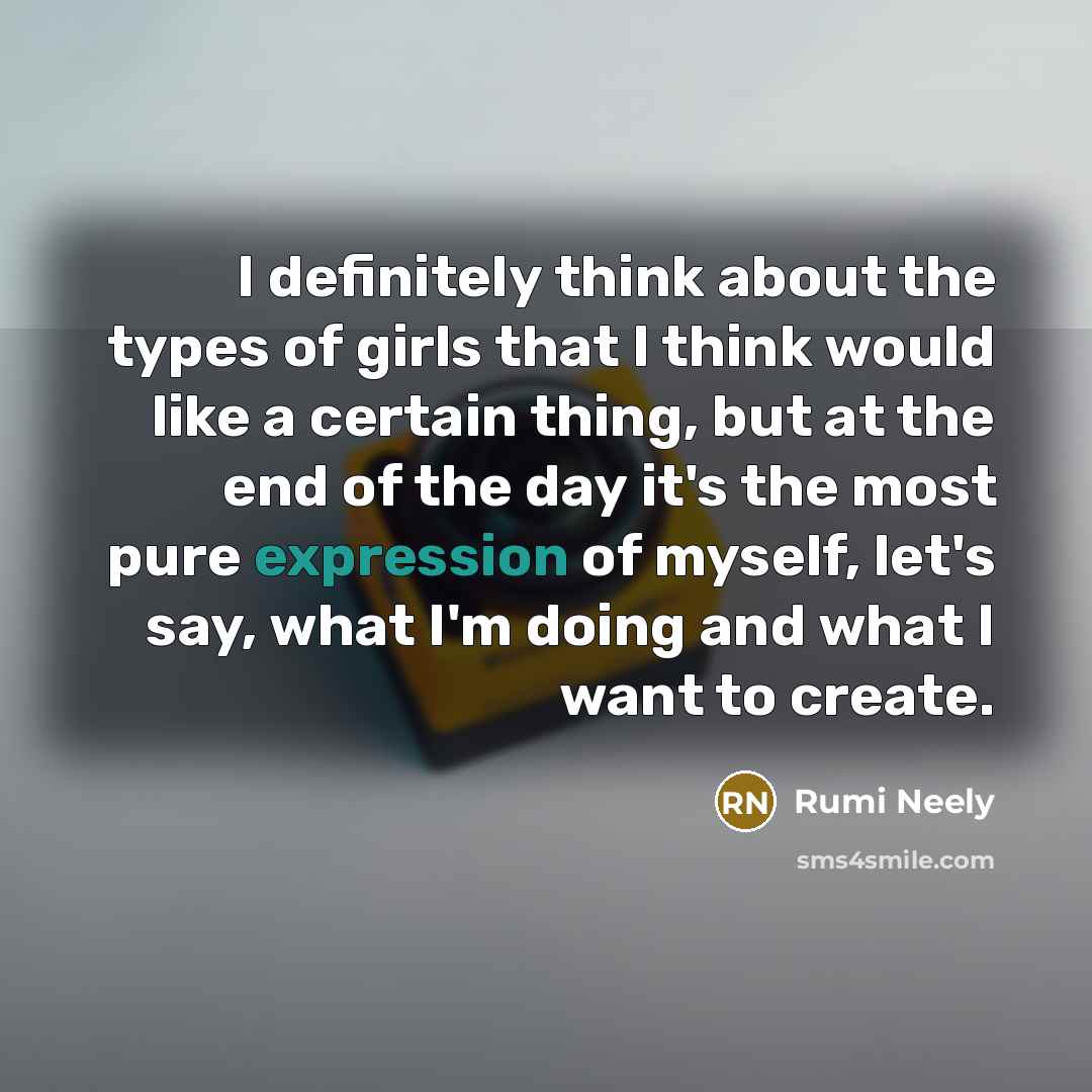 “I definitely think about the types of girls that I…” quote by Rumi Neely