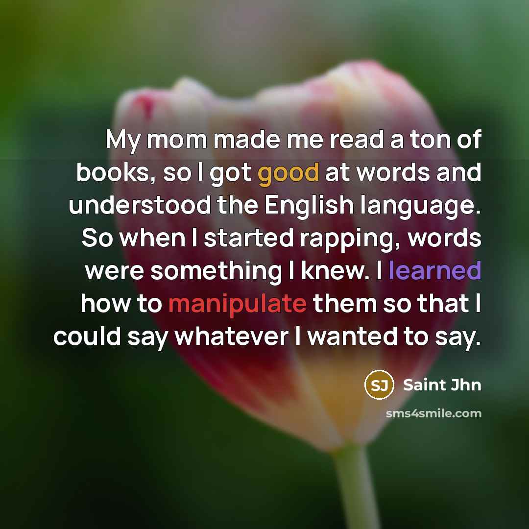“My mom made me read a ton of books, so…” quote by Saint Jhn