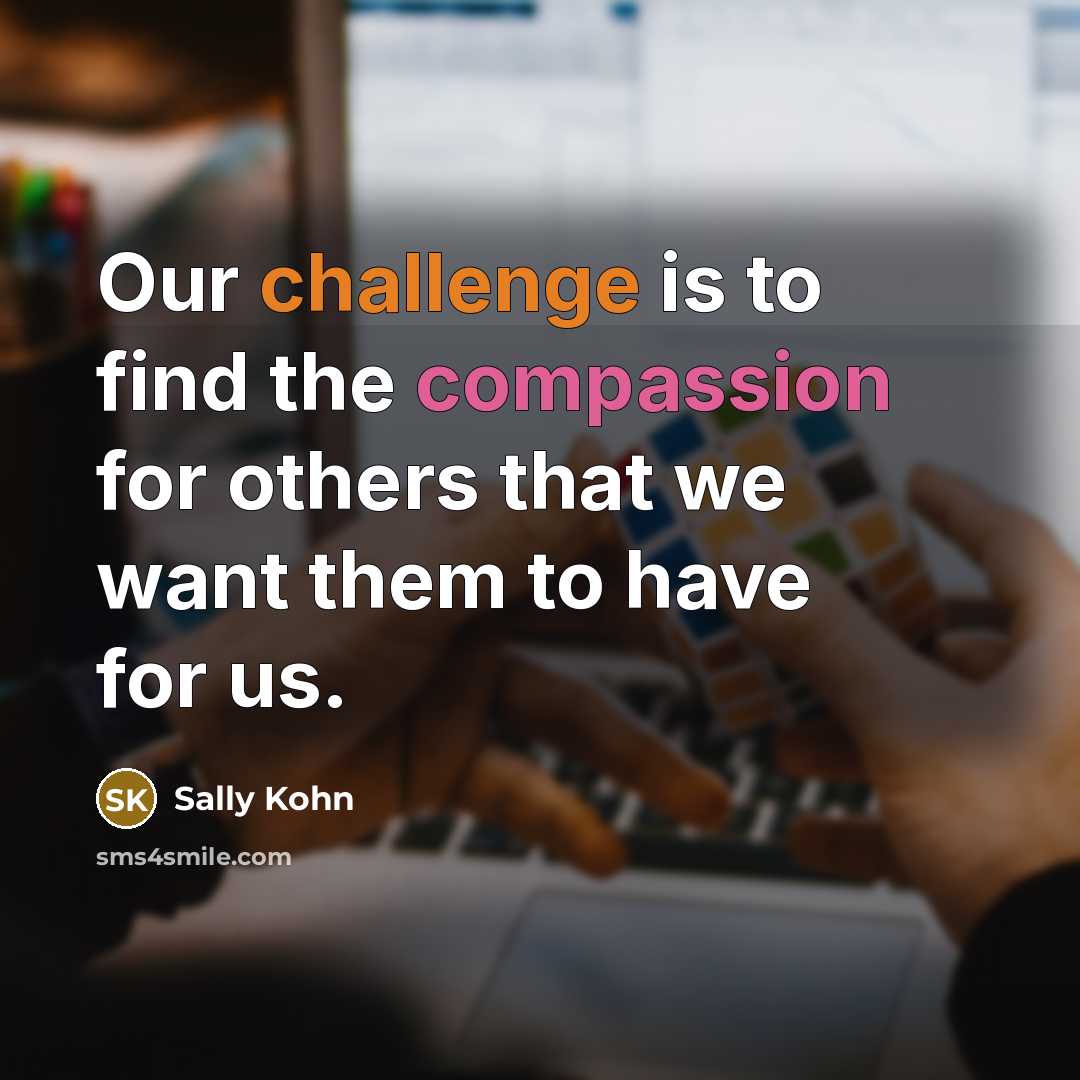 “Our challenge is to find the compassion for others that…” quote by Sally Kohn