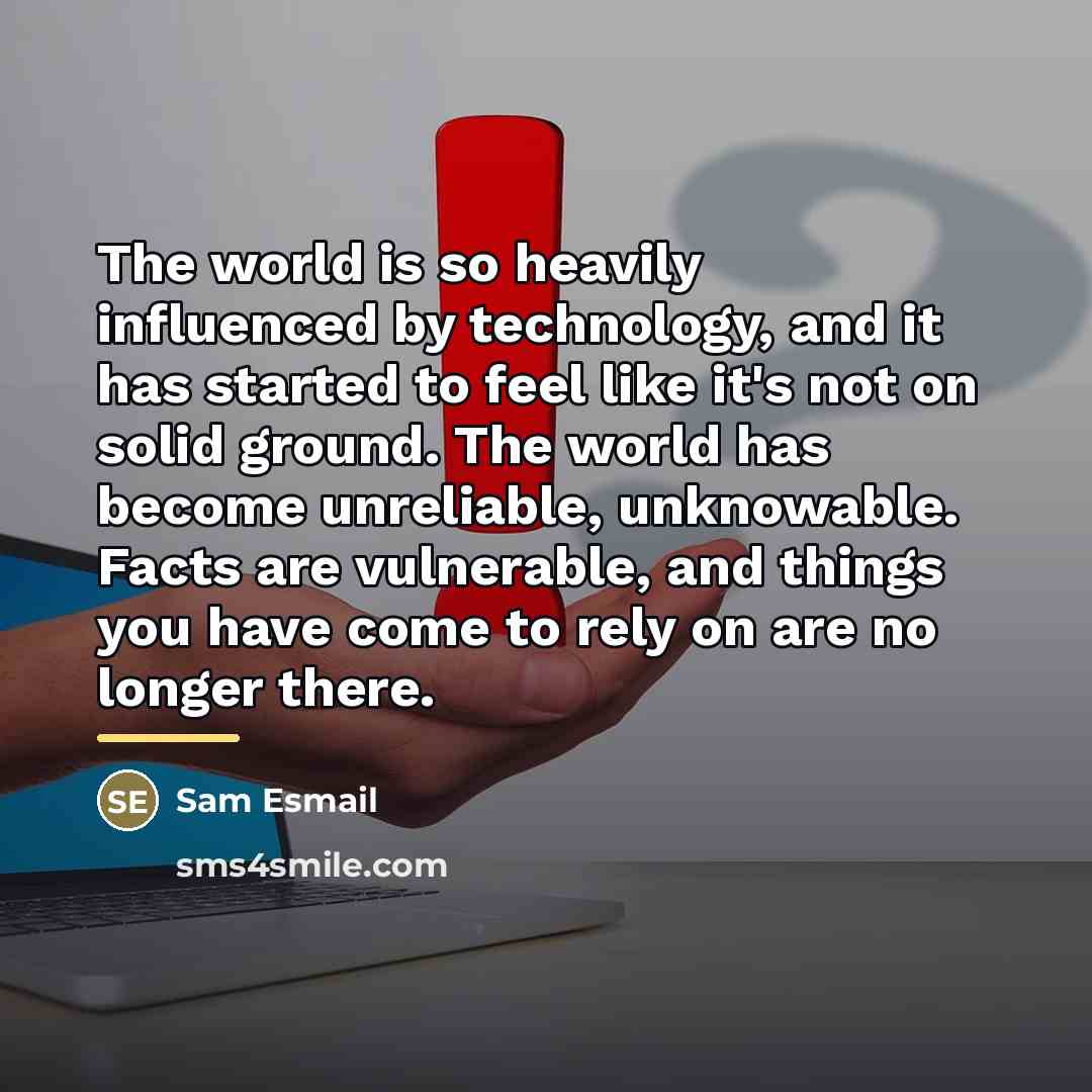 “The world is so heavily influenced by technology, and it…” quote by Sam Esmail