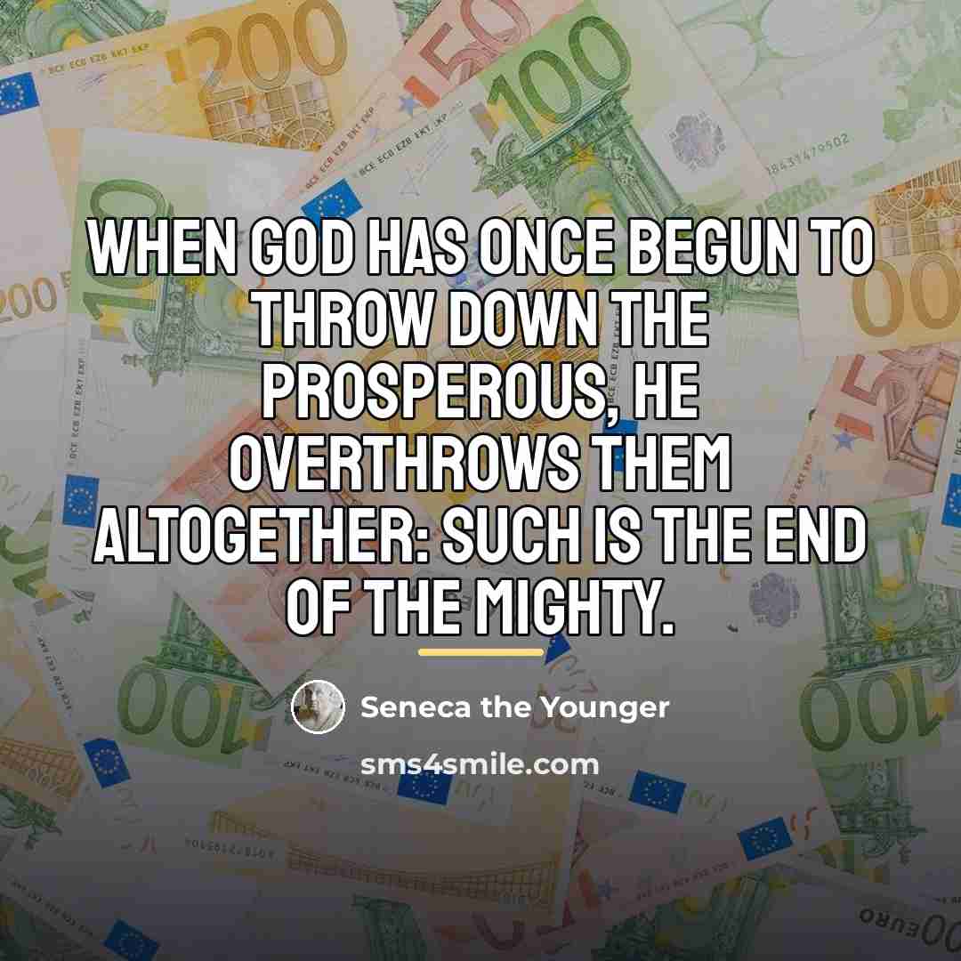 “When God has once begun to throw down the prosperous,…” quote by Seneca the Younger