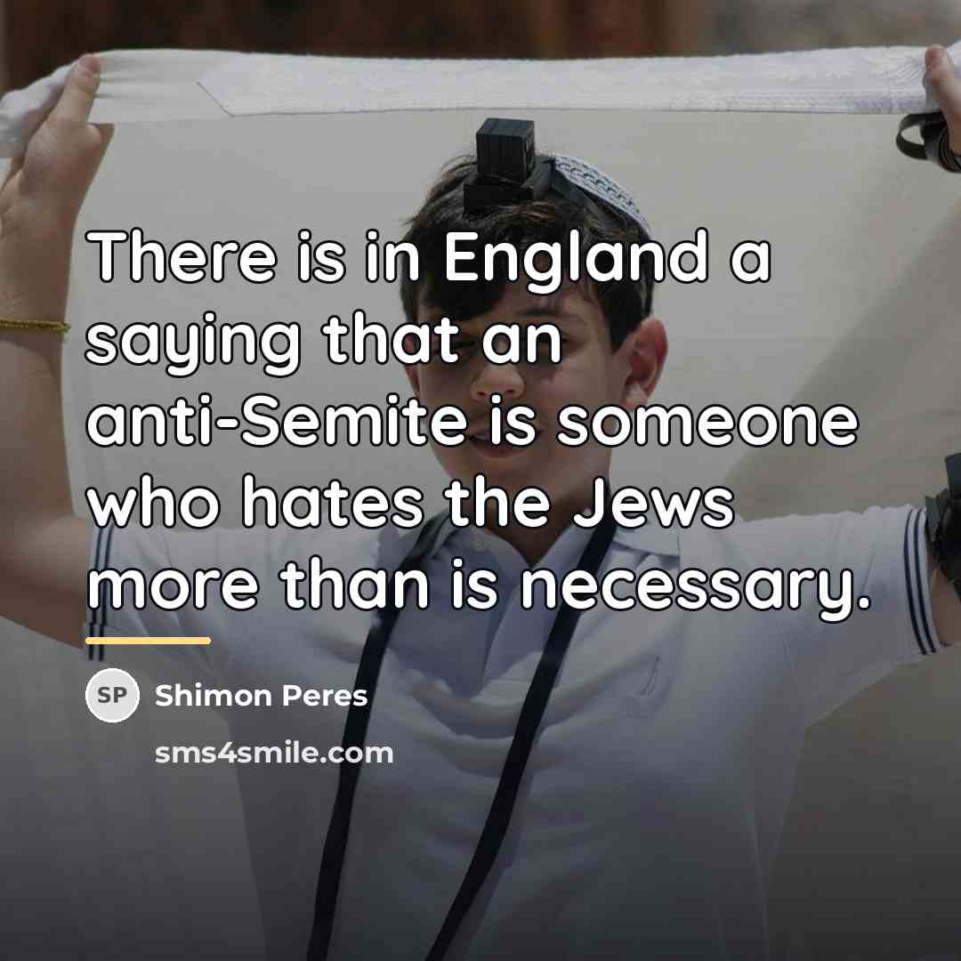 “There is in England a saying that an anti-Semite is…” quote by Shimon Peres