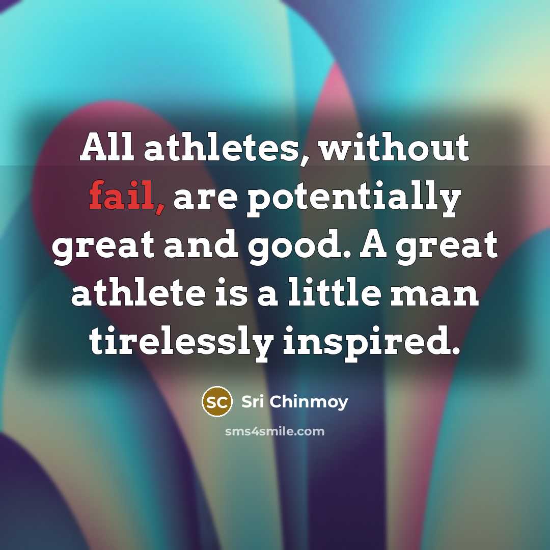 “All athletes, without fail, are potentially great and good. A…” quote by Sri Chinmoy