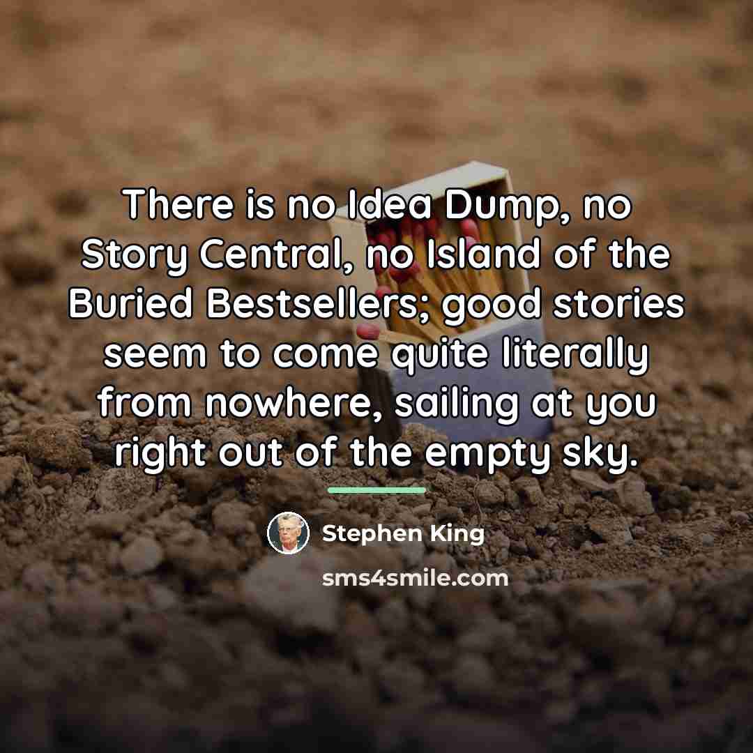 “There is no Idea Dump, no Story Central, no Island…” quote by Stephen King