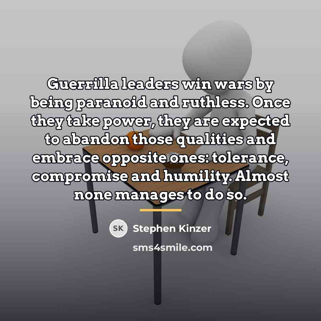 “Guerrilla leaders win wars by being paranoid and ruthless. Once…” quote by Stephen Kinzer