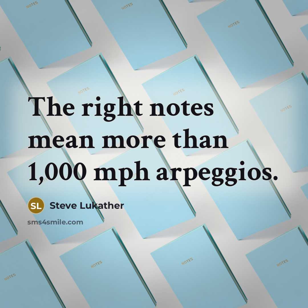 “The right notes mean more than 1,000 mph arpeggios.…” quote by Steve Lukather