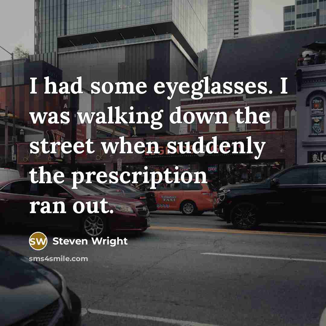 “I had some eyeglasses. I was walking down the street…” quote by Steven Wright