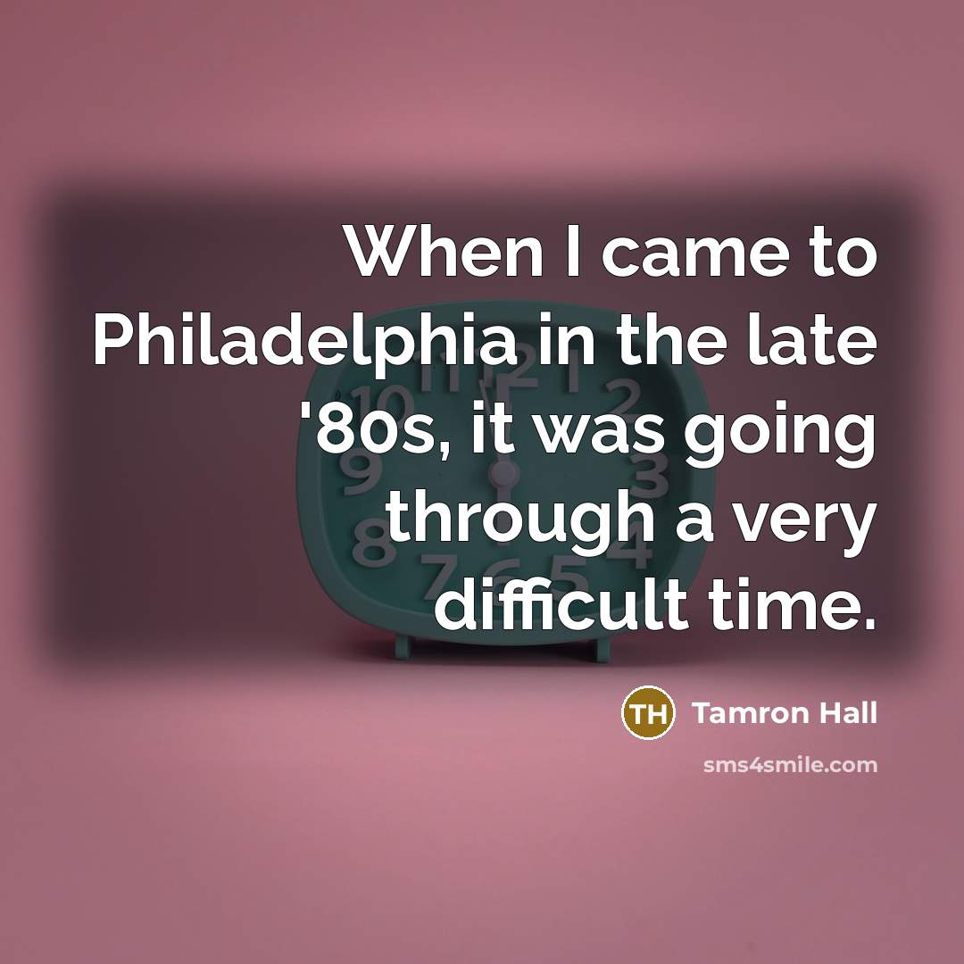 “When I came to Philadelphia in the late '80s, it…” quote by Tamron Hall
