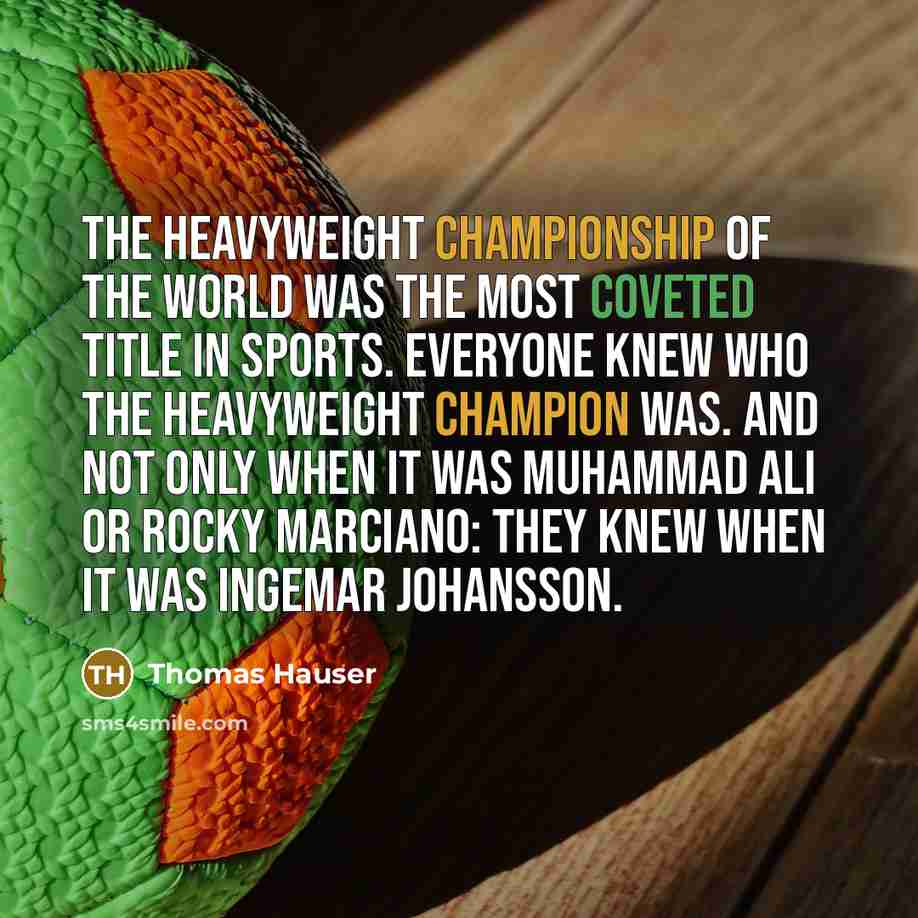“The heavyweight championship of the world was the most coveted…” quote by Thomas Hauser