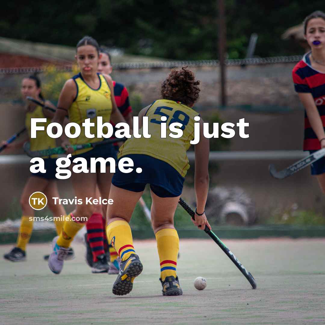 “Football is just a game.…” quote by Travis Kelce