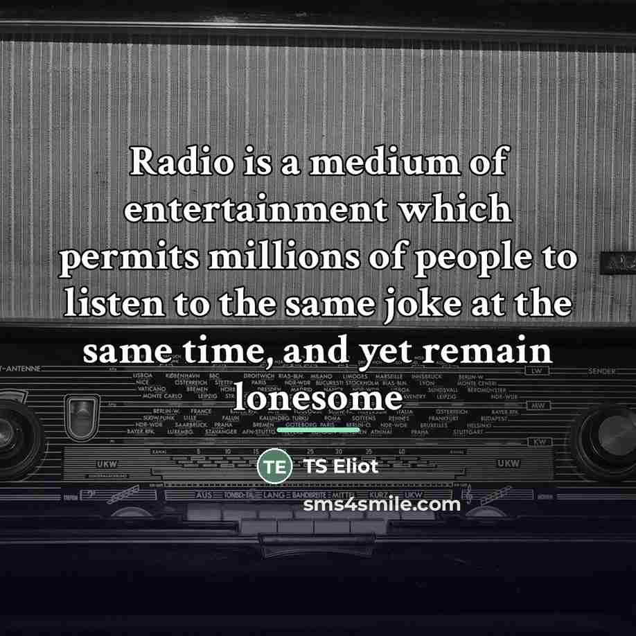 “Radio is a medium of entertainment which permits millions of…” quote by TS Eliot