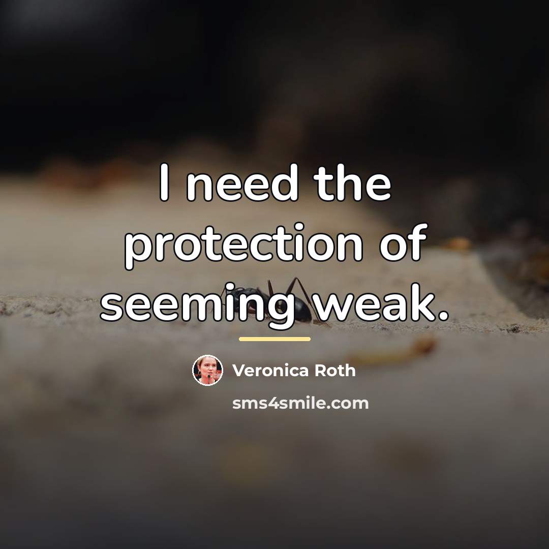 “I need the protection of seeming weak.…” quote by Veronica Roth
