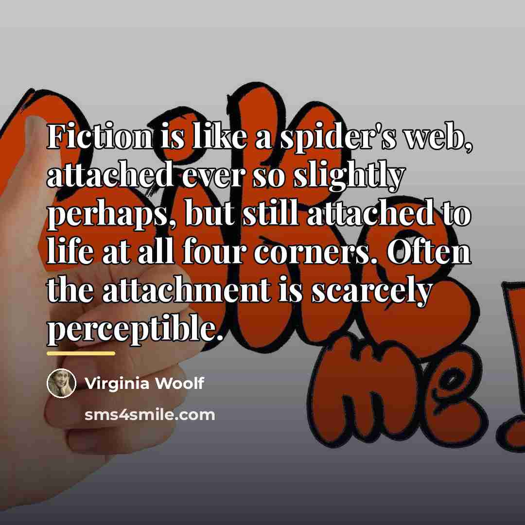 “Fiction is like a spider's web, attached ever so slightly…” quote by Virginia Woolf